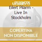 Eilert Pilarm - Live In Stockholm cd
