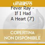 Fever Ray - If I Had A Heart (7') cd