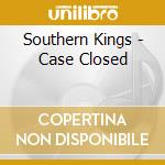 Southern Kings - Case Closed cd musicale di Southern Kings