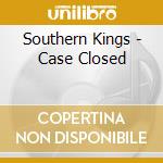 Southern Kings - Case Closed cd