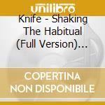 Knife - Shaking The Habitual (Full Version) (2 Cd) cd musicale di Knife