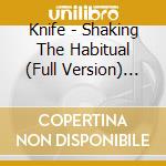 Knife - Shaking The Habitual (Full Version) (2 Cd) cd
