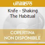 Knife - Shaking The Habitual cd musicale di Knife
