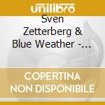 Sven Zetterberg & Blue Weather - Let Me Get Over It cd musicale di Sven Zetterberg & Blue Weather