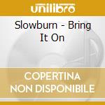 Slowburn - Bring It On cd
