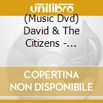 (Music Dvd) David & The Citizens - 1999-2005 cd