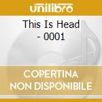 This Is Head - 0001 cd