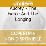 Audrey - The Fierce And The Longing cd