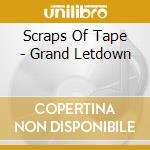 Scraps Of Tape - Grand Letdown cd musicale di Scraps Of Tape