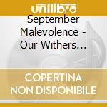 September Malevolence - Our Withers Unwrung cd musicale di September Malevolence