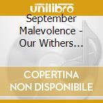 September Malevolence - Our Withers Unwrung cd