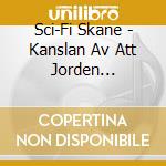 Sci-Fi Skane - Kanslan Av Att Jorden Krymper, Vaxer cd