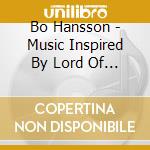 Bo Hansson - Music Inspired By Lord Of The Rings cd musicale di Hansson Bo