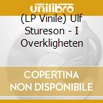 (LP Vinile) Ulf Stureson - I Overkligheten vinile