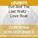 Eve And The Last Waltz - Love Boat cd