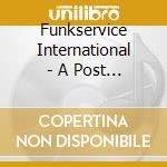 Funkservice International - A Post Modern Life cd musicale di Funkservice International