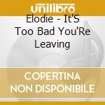 Elodie - It'S Too Bad You'Re Leaving cd