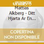Mattias Alkberg - Ditt Hjarta Ar En Stjarna cd musicale di Alkberg Mattias