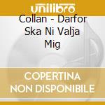 Collan - Darfor Ska Ni Valja Mig cd