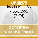 Joddla Med Siv - Box 1995 (2 Cd) cd