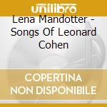 Lena Mandotter - Songs Of Leonard Cohen cd musicale di Lena Mandotter