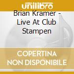 Brian Kramer - Live At Club Stampen cd
