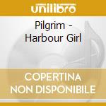 Pilgrim - Harbour Girl cd