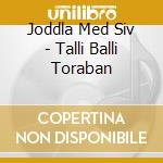 Joddla Med Siv - Talli Balli Toraban cd