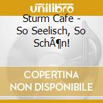 Sturm Cafe - So Seelisch, So SchÃ¶n! cd