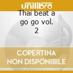 Thai beat a go go vol. 2 cd musicale di Artisti Vari