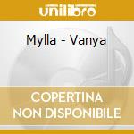 Mylla - Vanya cd musicale di Mylla
