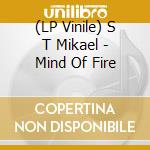 (LP Vinile) S T Mikael - Mind Of Fire vinile