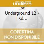 Lsd Underground 12 - Lsd Underground 12 (180 G) cd