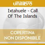 Ixtahuele - Call Of The Islands
