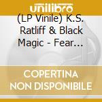 (LP Vinile) K.S. Ratliff & Black Magic - Fear Of The Night lp vinile di K.S. Ratliff & Black Magic
