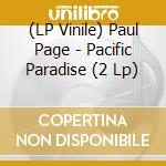 (LP Vinile) Paul Page - Pacific Paradise (2 Lp) vinile