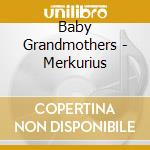 Baby Grandmothers - Merkurius cd musicale di Baby Grandmothers