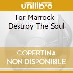 Tor Marrock - Destroy The Soul cd