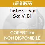 Tristess - Vad Ska Vi Bli cd