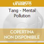 Tang - Mental Pollution cd