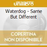 Waterdog - Same But Different cd musicale