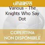Various - The Knights Who Say Dot cd