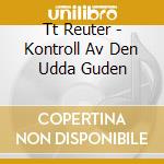 Tt Reuter - Kontroll Av Den Udda Guden cd