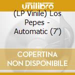 (LP Vinile) Los Pepes - Automatic (7') vinile