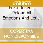 Erika Rosen - Reload All Emotions And Let Them Collide (2 Cd) cd musicale di RosÃ©n Erika