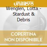 Wenglen, Lotta - Stardust & Debris cd