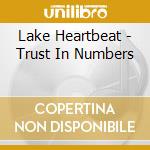Lake Heartbeat - Trust In Numbers cd musicale di Lake Heartbeat