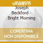 Joseph Beckford - Bright Morning cd musicale di Beckford Joseph