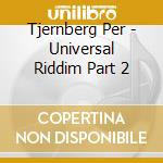 Tjernberg Per - Universal Riddim Part 2 cd musicale di Tjernberg Per