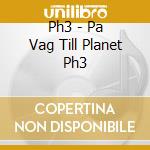 Ph3 - Pa Vag Till Planet Ph3 cd